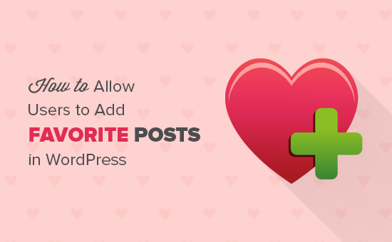 Cara Memungkinkan User untuk Menambahkan Favorite Posts di WordPress 