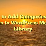 Cara Menambahkan Kategori dan Tag ke Perpustakaan Media WordPress 