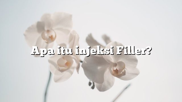 Apa itu injeksi Filler?