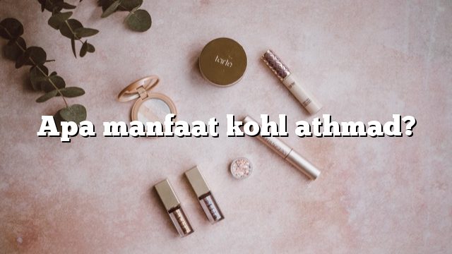 Apa manfaat kohl athmad?