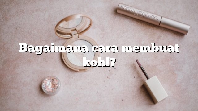 Bagaimana cara membuat kohl?