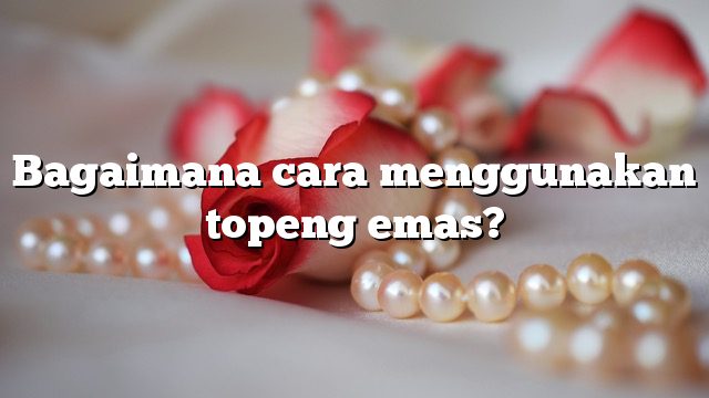 Bagaimana cara menggunakan topeng emas?