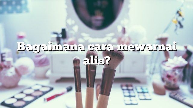 Bagaimana cara mewarnai alis?