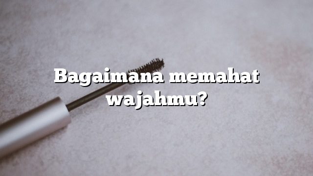 Bagaimana memahat wajahmu?