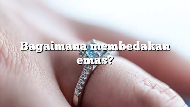 Bagaimana membedakan emas?