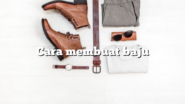 Cara membuat baju