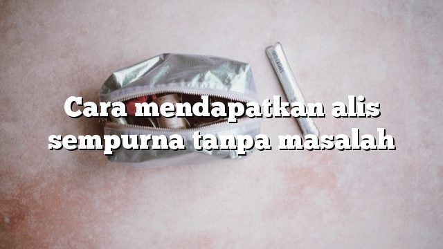 Cara mendapatkan alis sempurna tanpa masalah