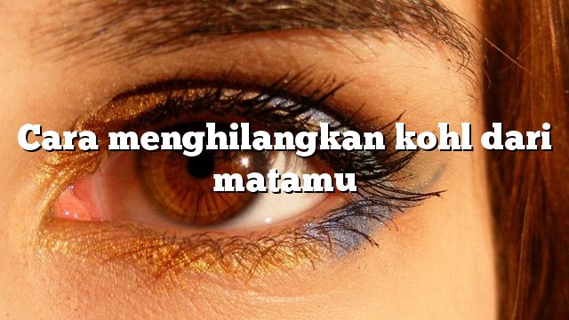 Cara menghilangkan kohl dari matamu