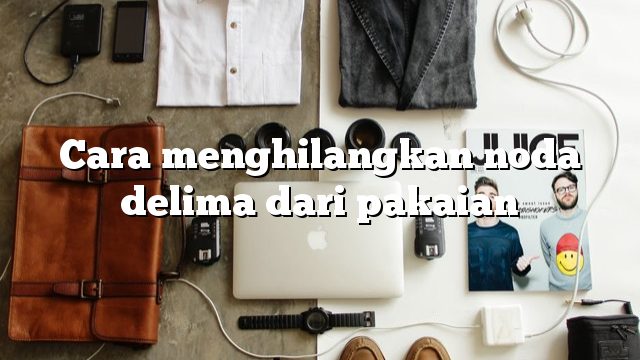 Cara menghilangkan noda delima dari pakaian