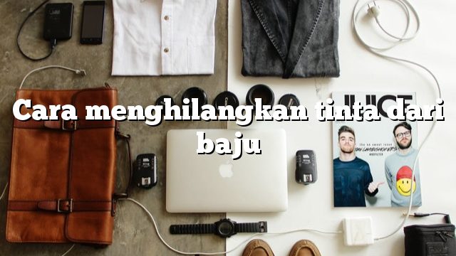 Cara menghilangkan tinta dari baju