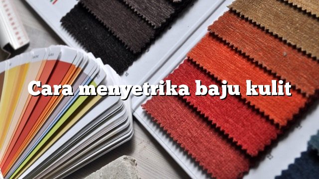 Cara menyetrika baju kulit