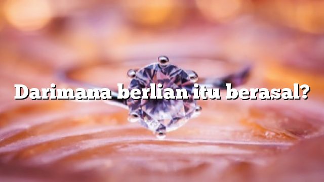 Darimana berlian itu berasal?