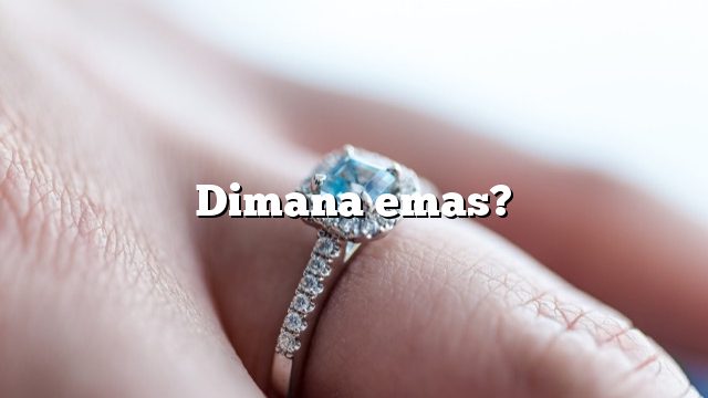 Dimana emas?