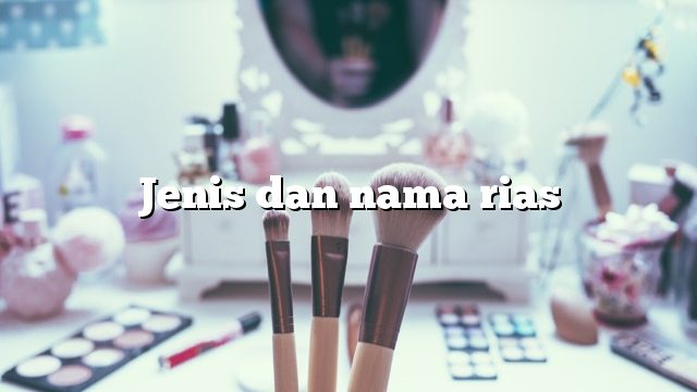 Jenis dan nama rias