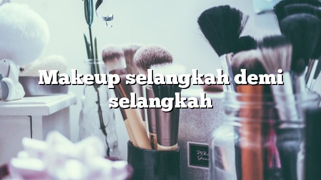 Makeup selangkah demi selangkah