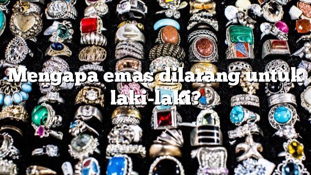 Mengapa emas dilarang untuk laki-laki?