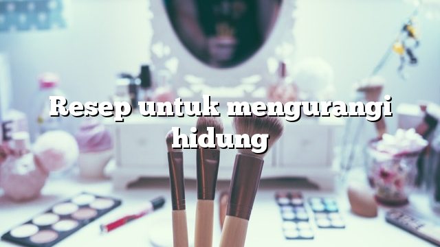 Resep untuk mengurangi hidung